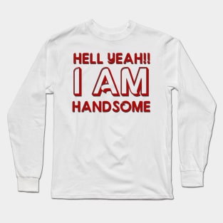 I AM HANDSOME Long Sleeve T-Shirt